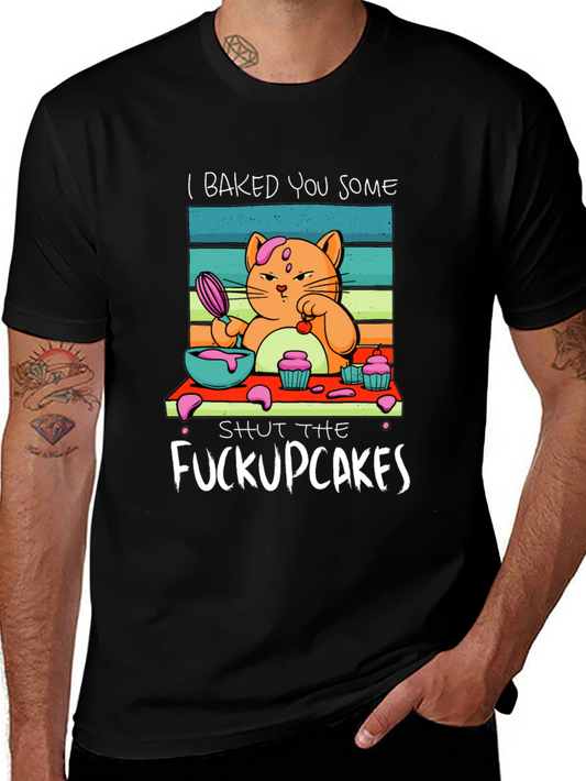 I Baked You Some Shut The Fuckupcakes T-Shirt