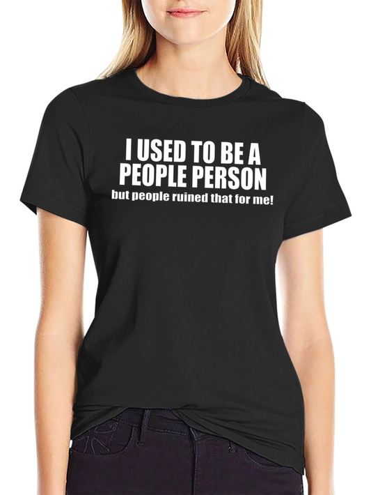 I Used To Be A People Person T-Shirt - Funny Sarcastic Tee