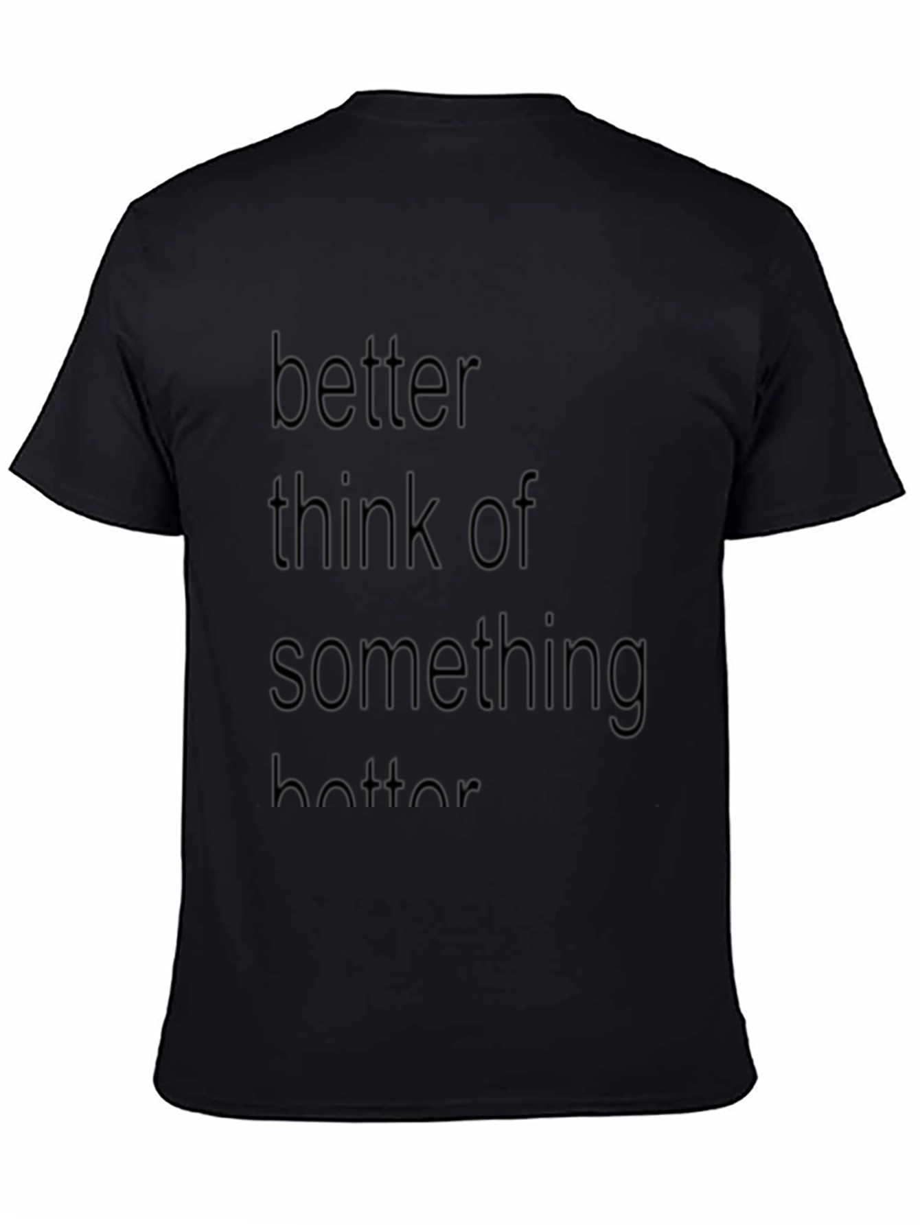 Better Think of Something Better T-Shirt