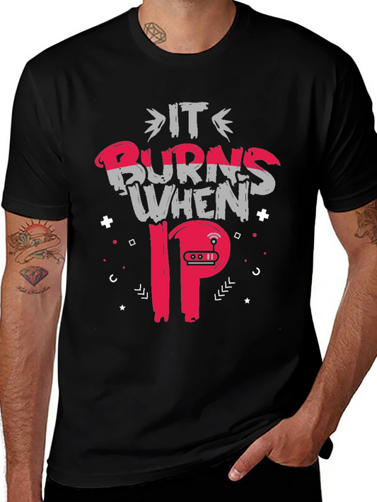 It Burns When IP T-Shirt