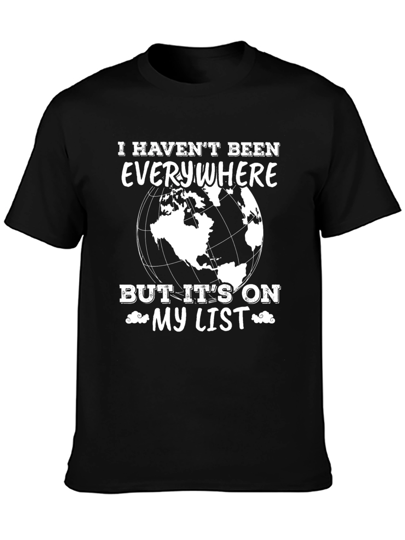 Travel Lover T-Shirt - I Havent Been Everywhere