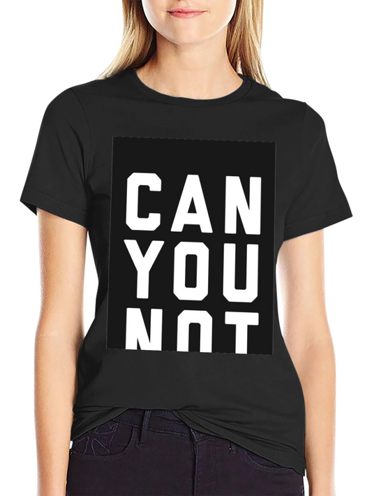 Can You Not T-Shirt | Funny Slogan Tee