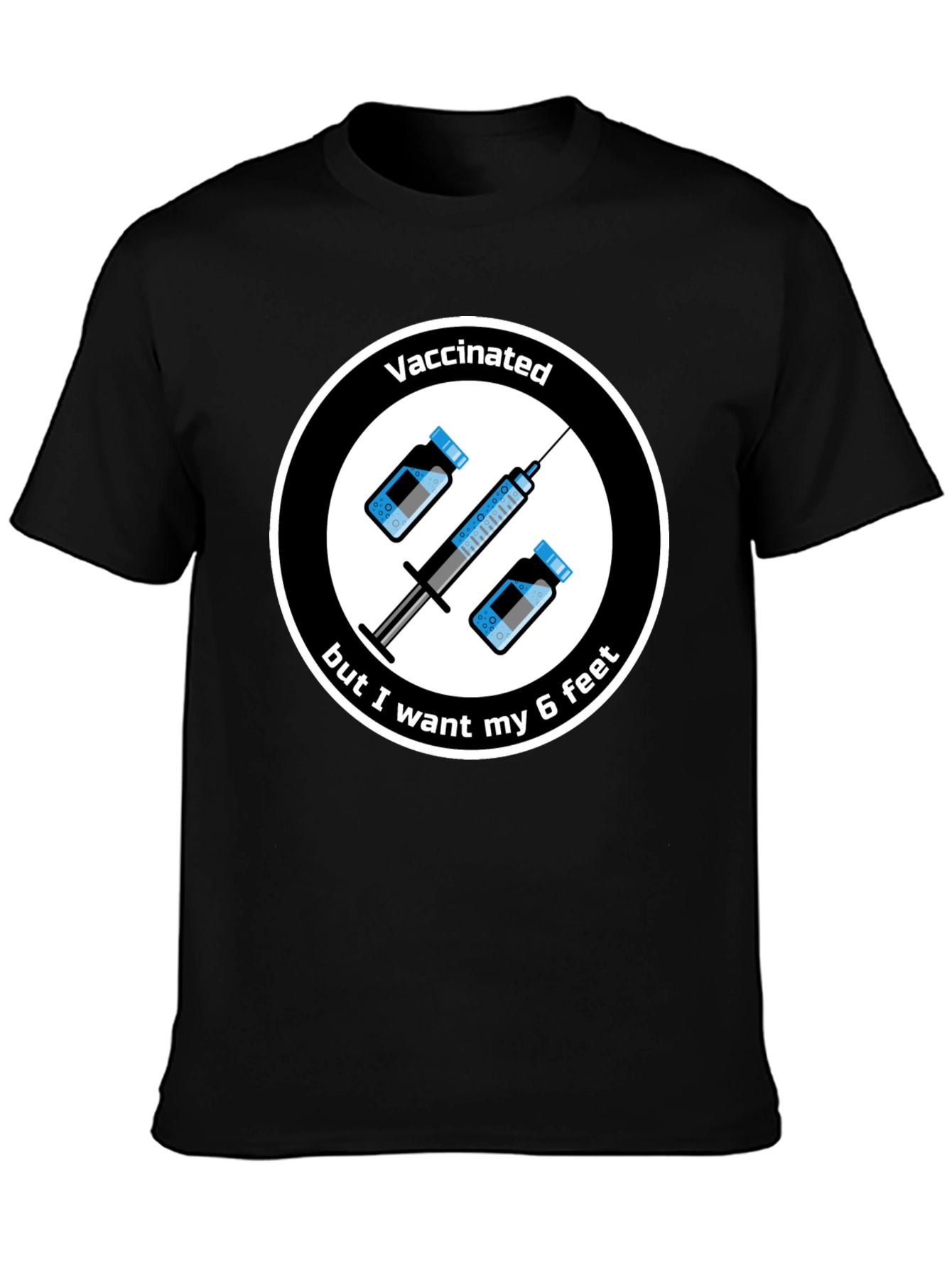 Vaccinated But I Want My 6 Feet T-Shirt