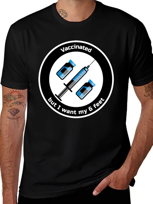 Vaccinated But I Want My 6 Feet T-Shirt