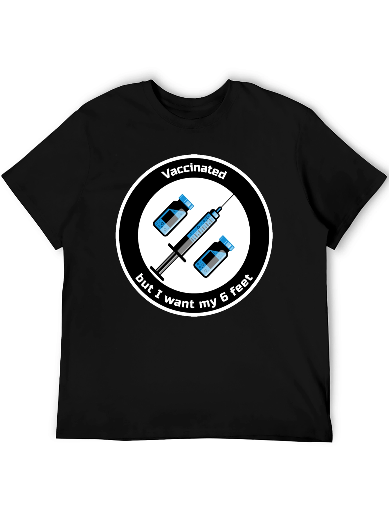 Vaccinated But I Want My 6 Feet T-Shirt