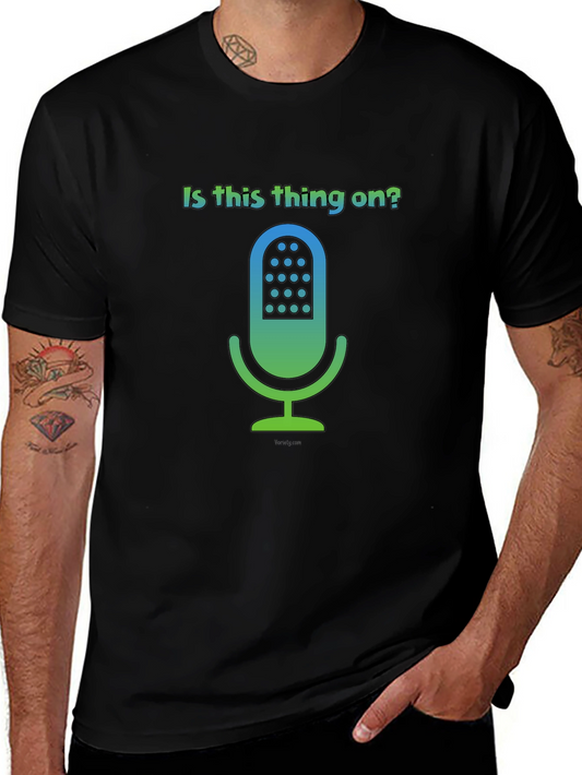 Is This Thing On? T-Shirt