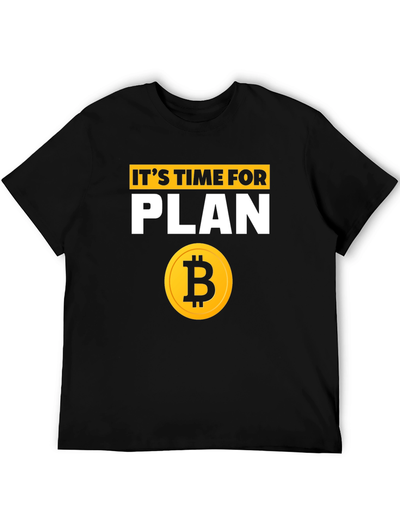 Its Time for Plan B Bitcoin T-Shirt