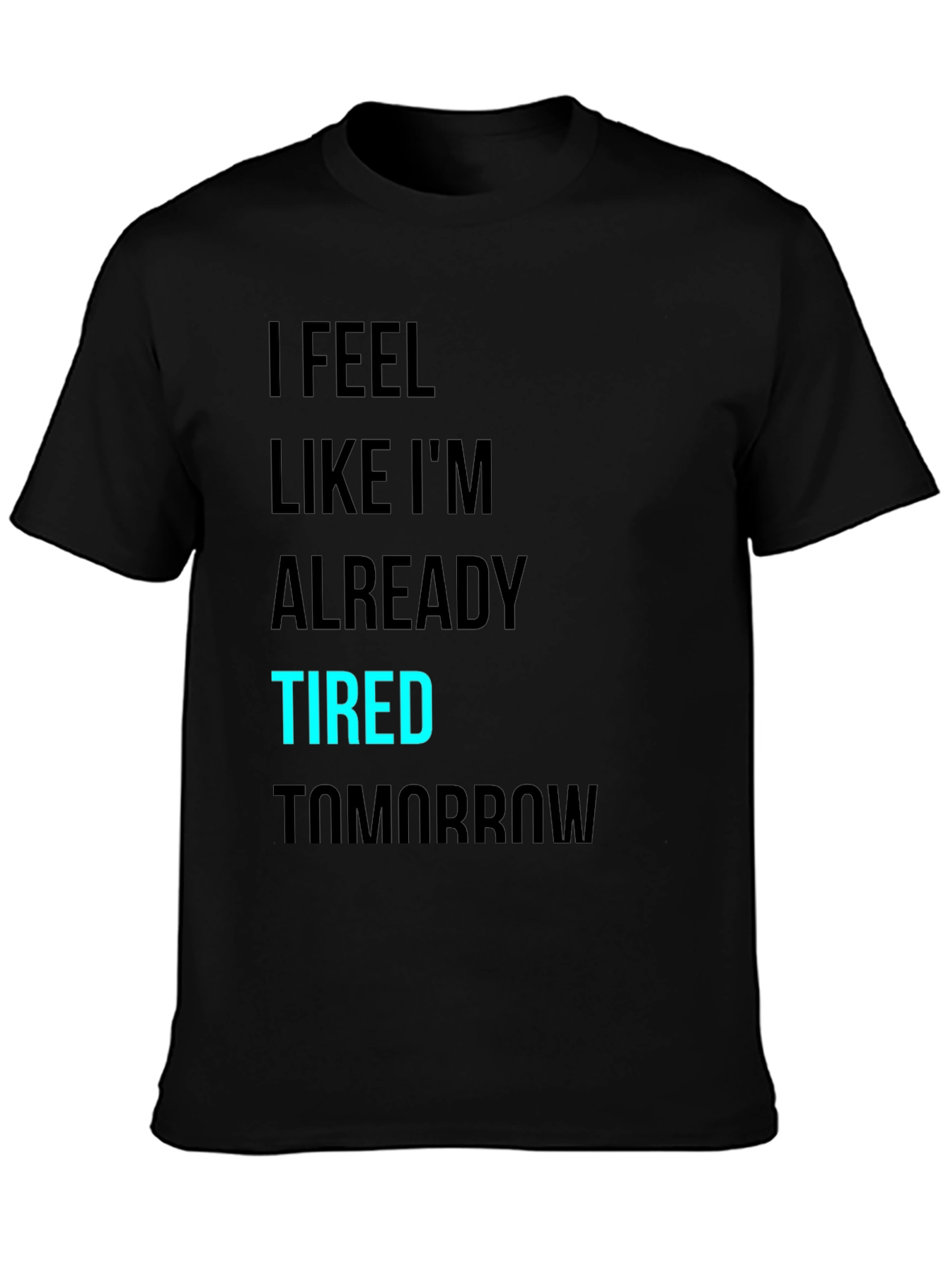 I Feel Like Im Already Tired Tomorrow T-Shirt