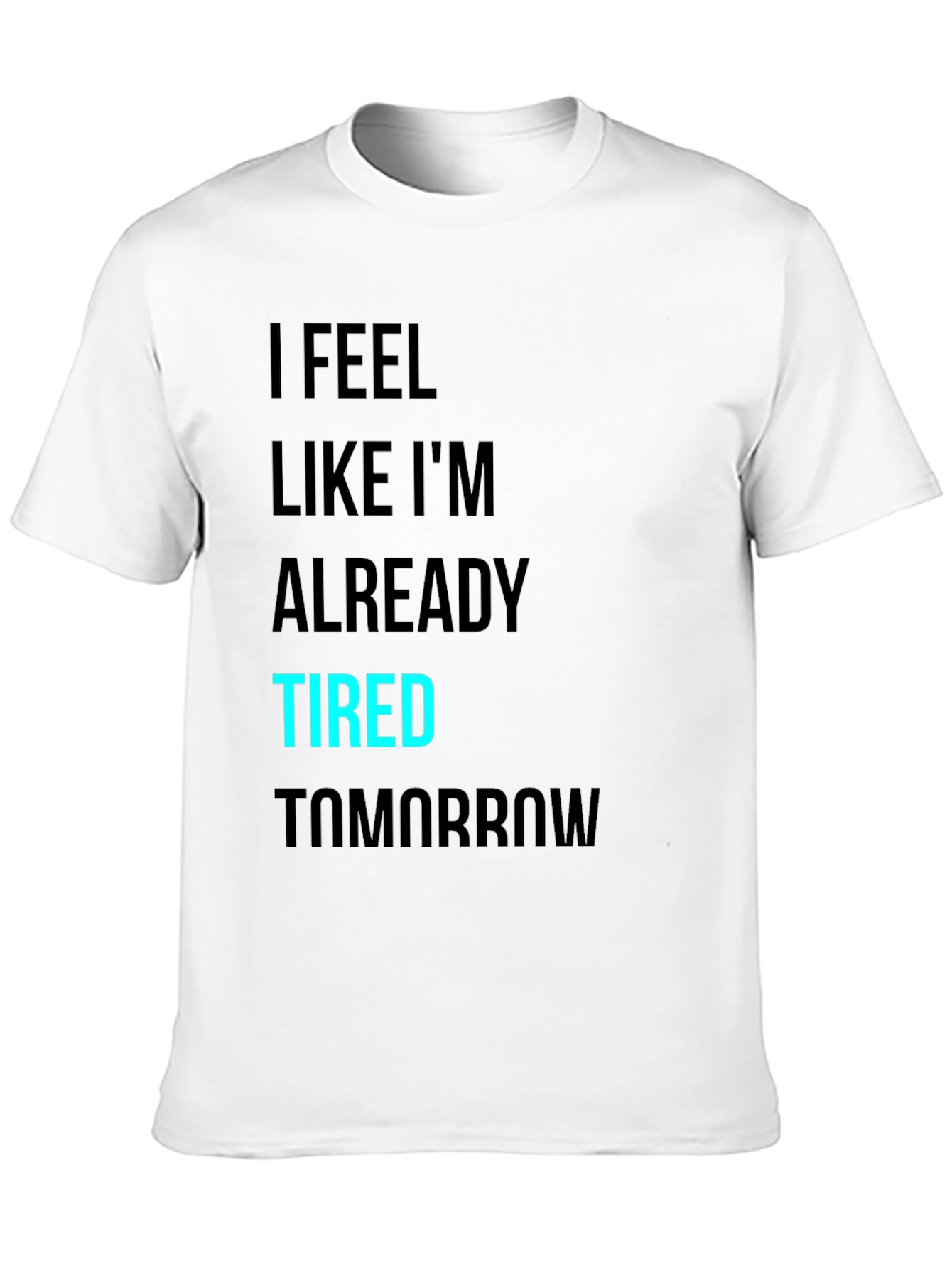 I Feel Like Im Already Tired Tomorrow T-Shirt
