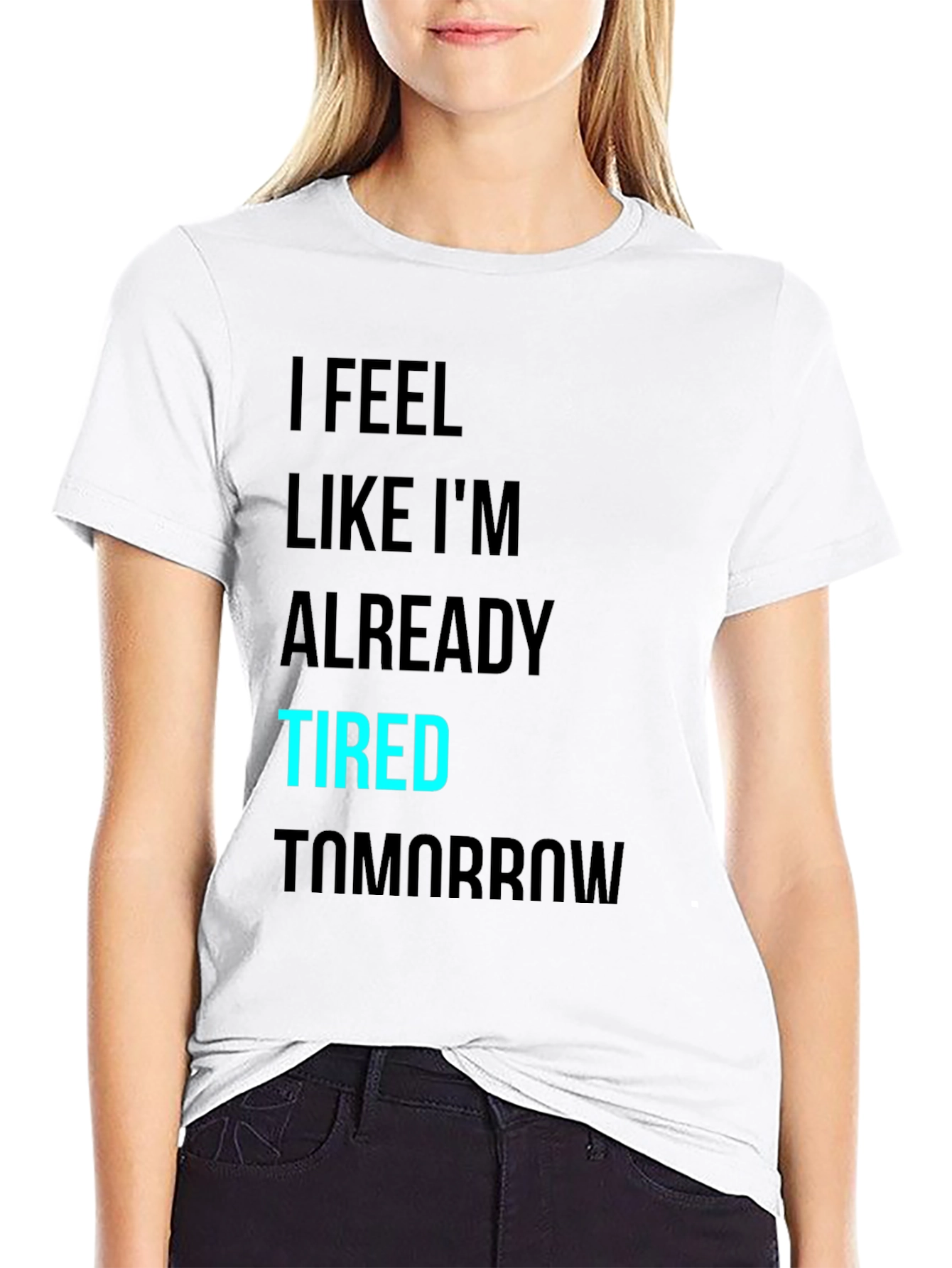 I Feel Like Im Already Tired Tomorrow T-Shirt