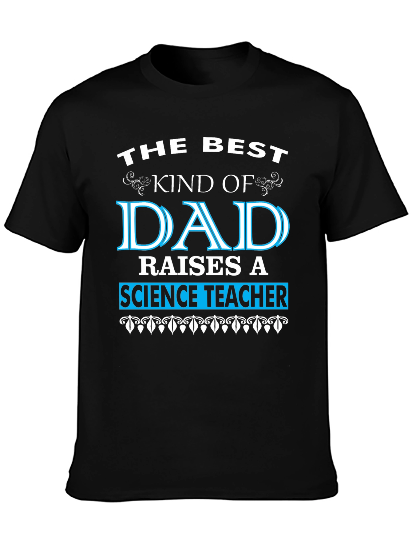 Best Dad Raises a Science Teacher T-Shirt