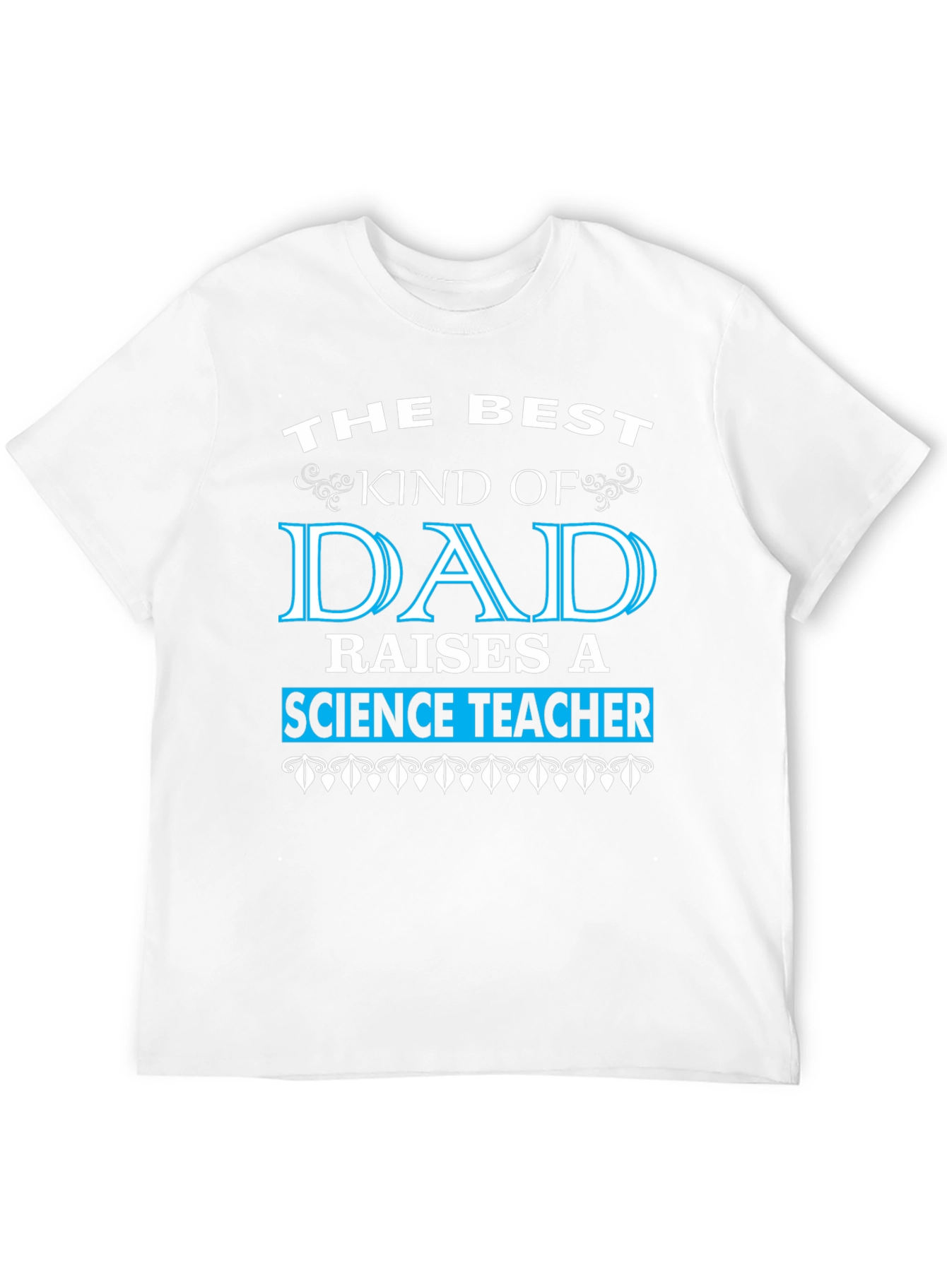 Best Dad Raises a Science Teacher T-Shirt