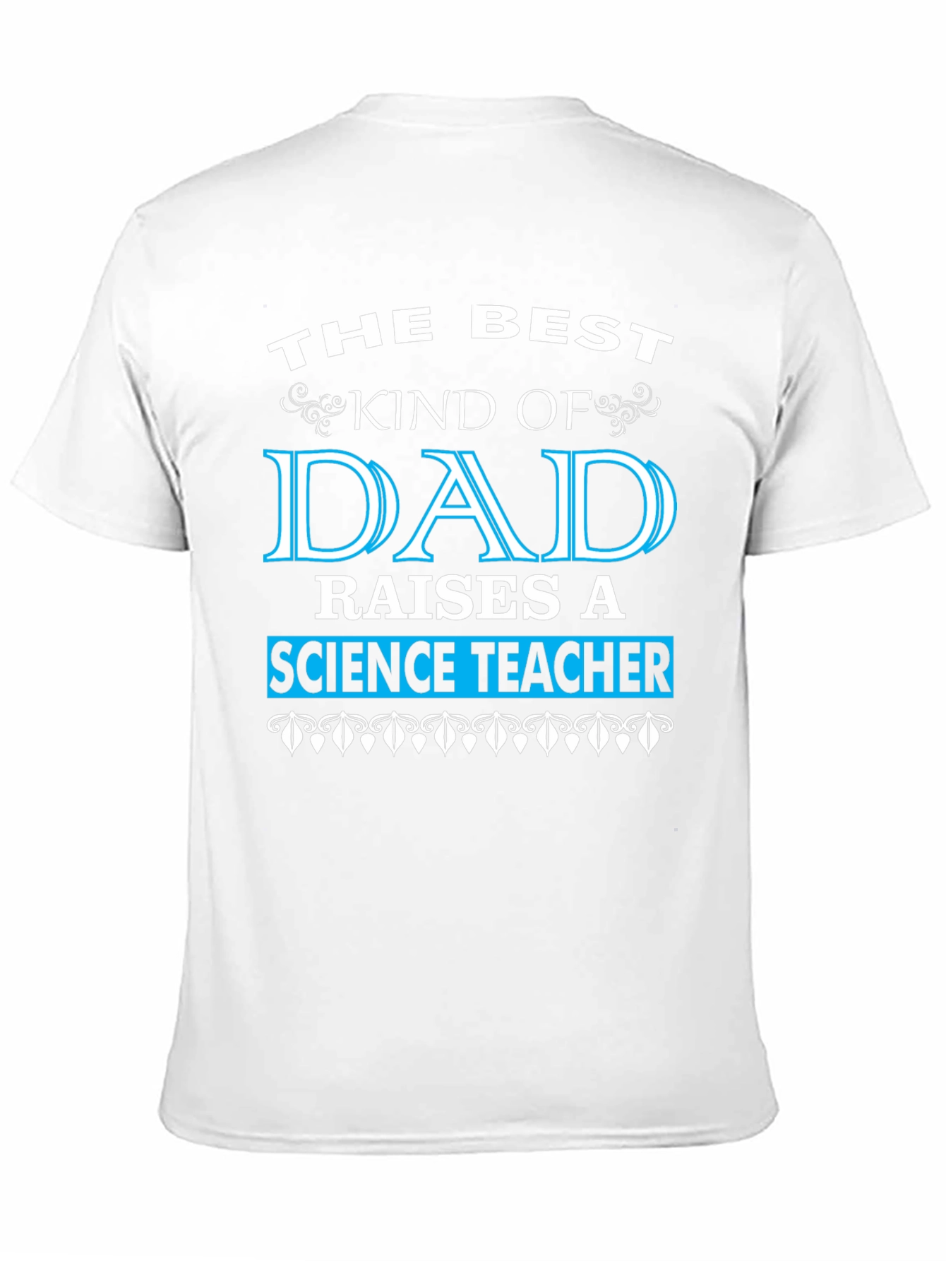 Best Dad Raises a Science Teacher T-Shirt