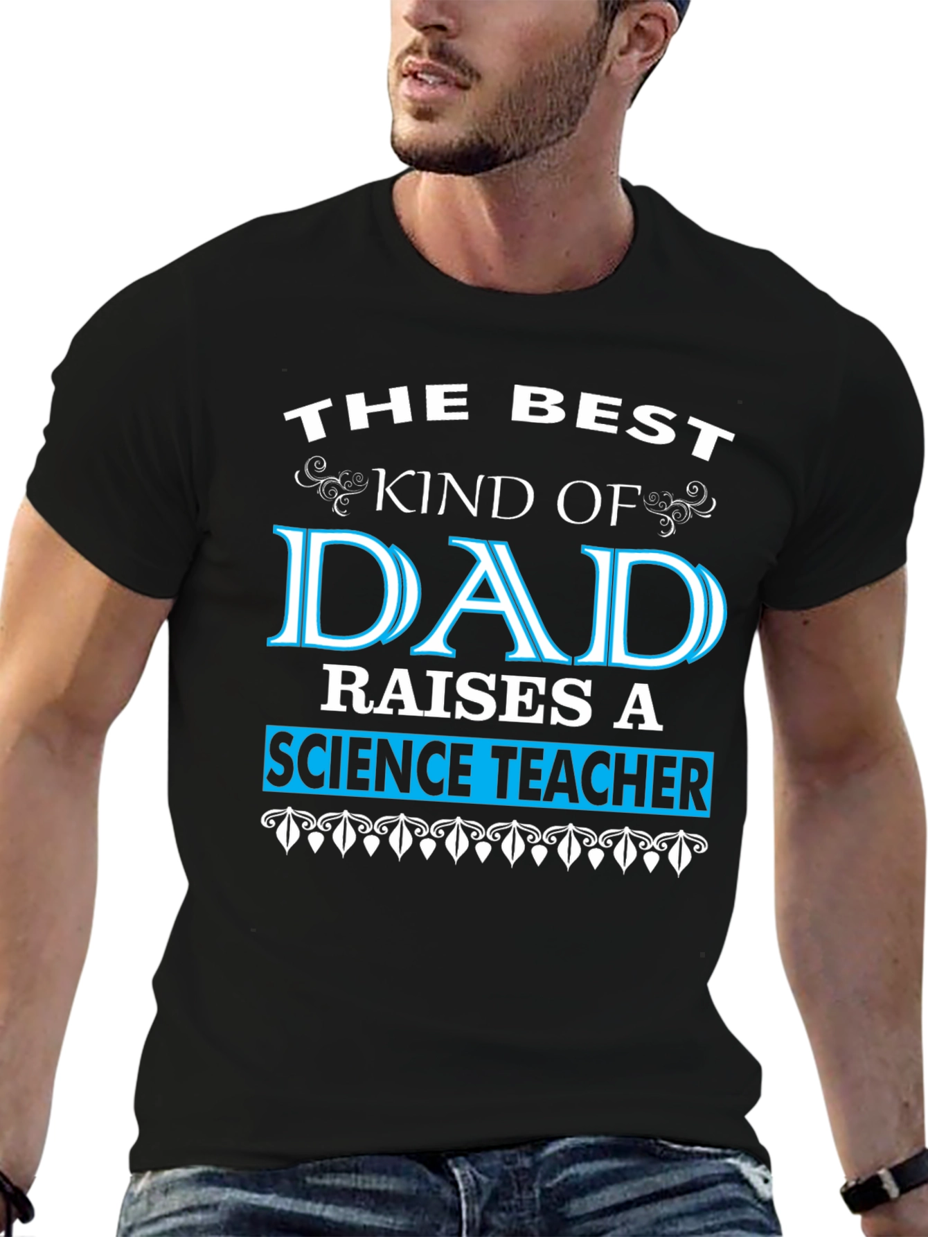 Best Dad Raises a Science Teacher T-Shirt