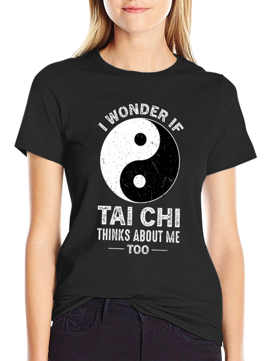 Tai Chi T-Shirt - I Wonder If Tai Chi Thinks About Me Too