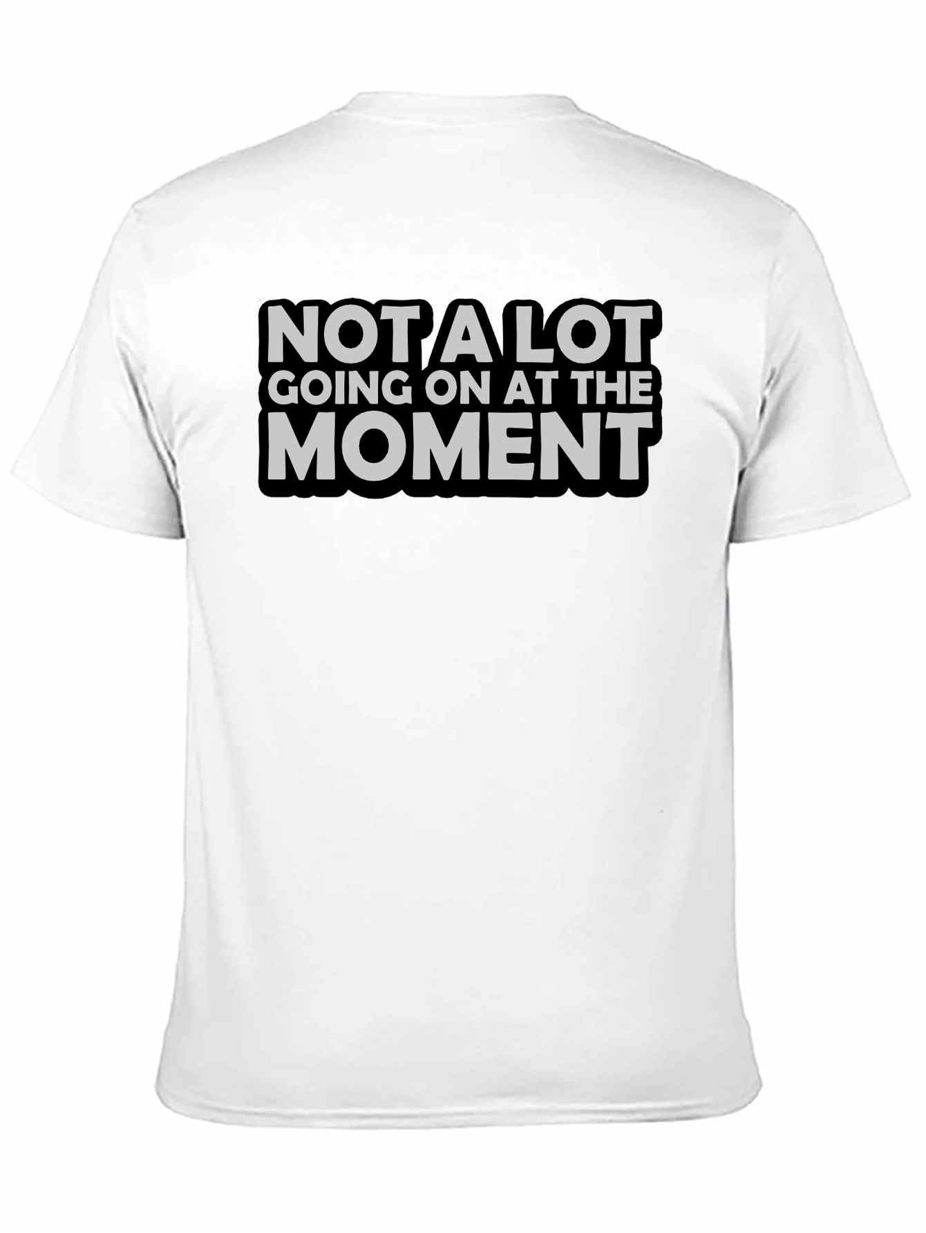 Not A Lot Going On T-Shirt Funny Sarcastic Tee