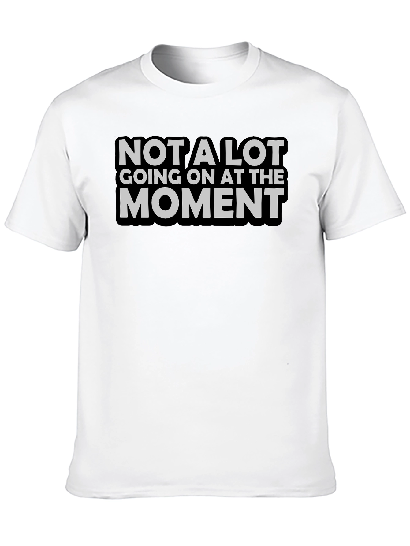 Not A Lot Going On T-Shirt Funny Sarcastic Tee