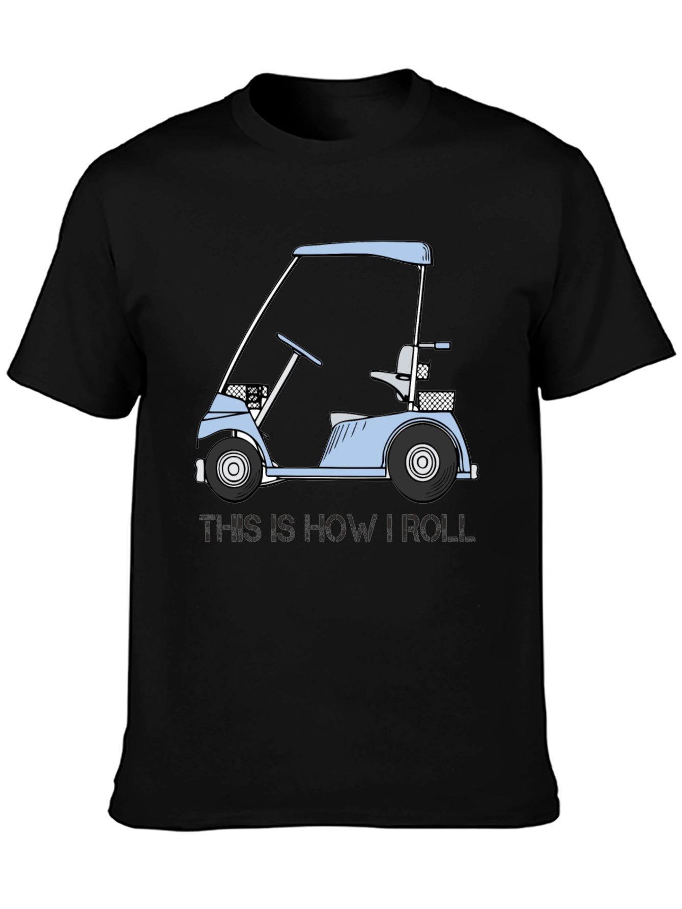 Golf Cart T-Shirt: This Is How I Roll Tee