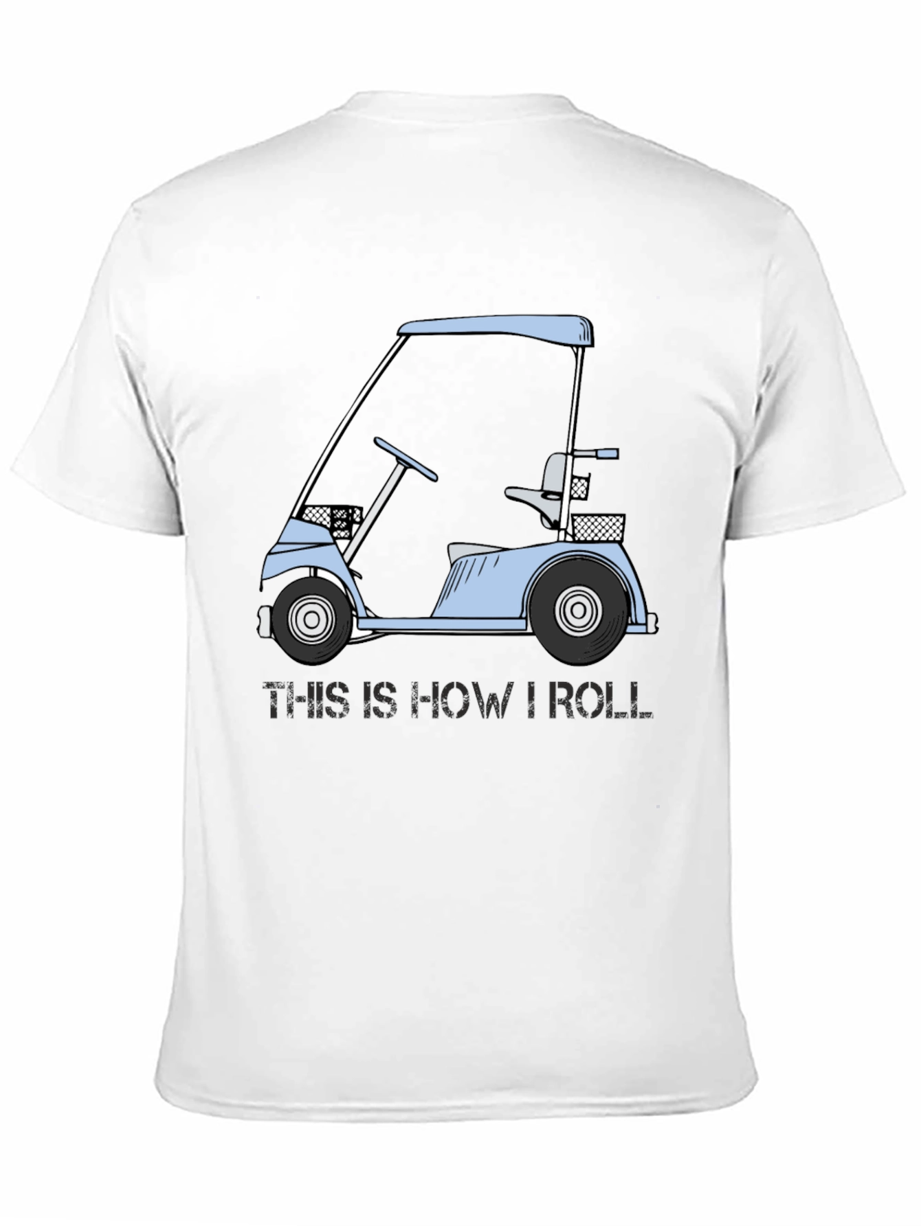Golf Cart T-Shirt: This Is How I Roll Tee
