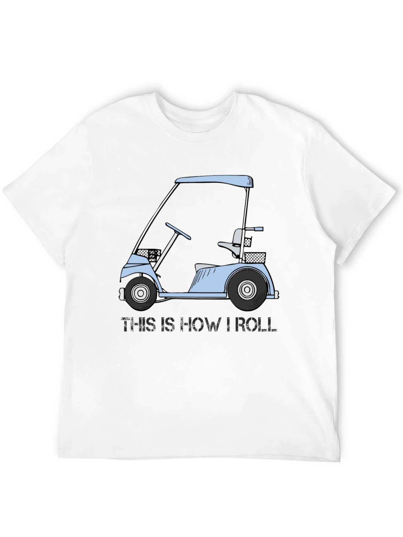 Golf Cart T-Shirt: This Is How I Roll Tee