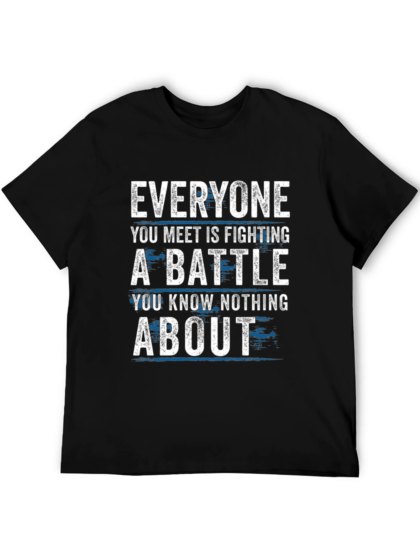 Everyone Fights Battles T-Shirt - Inspirational Tee