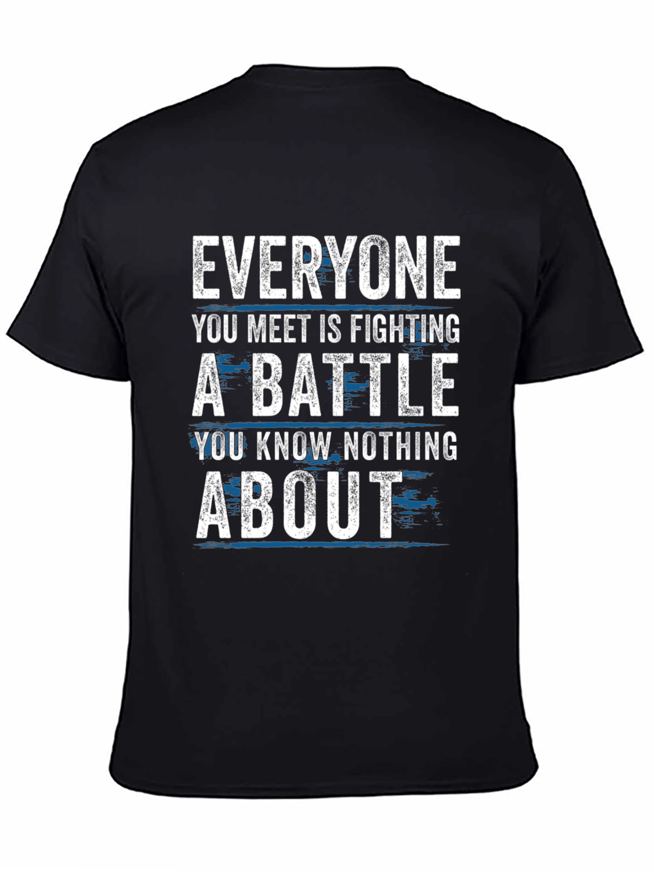 Everyone Fights Battles T-Shirt - Inspirational Tee