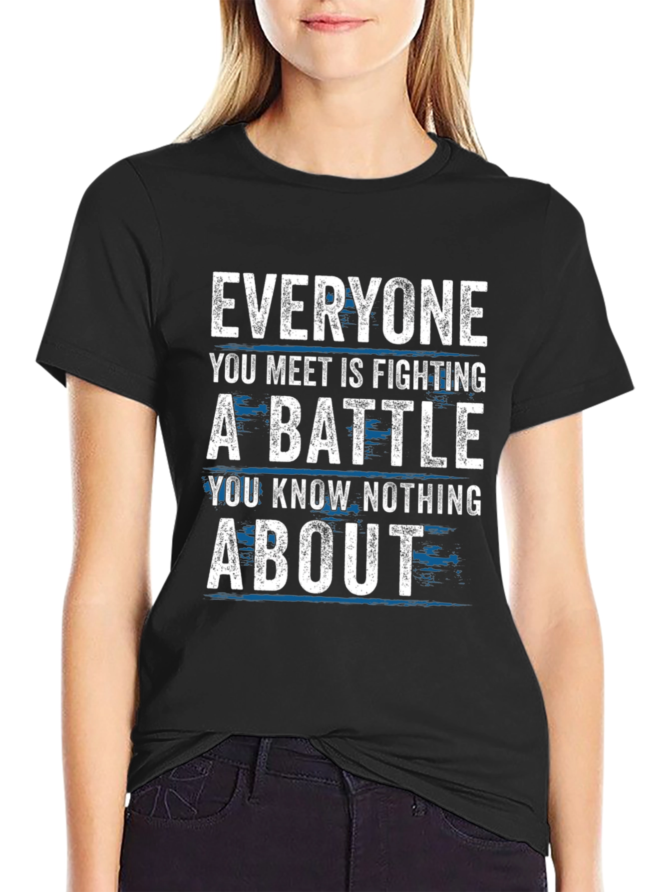 Everyone Fights Battles T-Shirt - Inspirational Tee