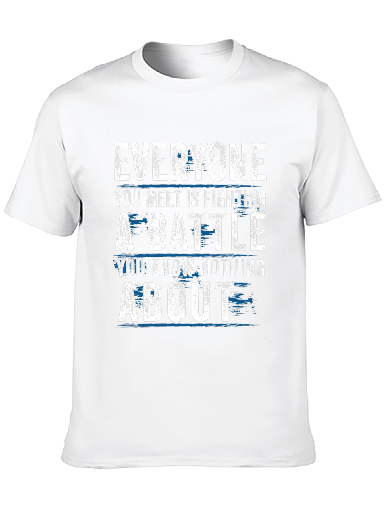 Everyone Fights Battles T-Shirt - Inspirational Tee