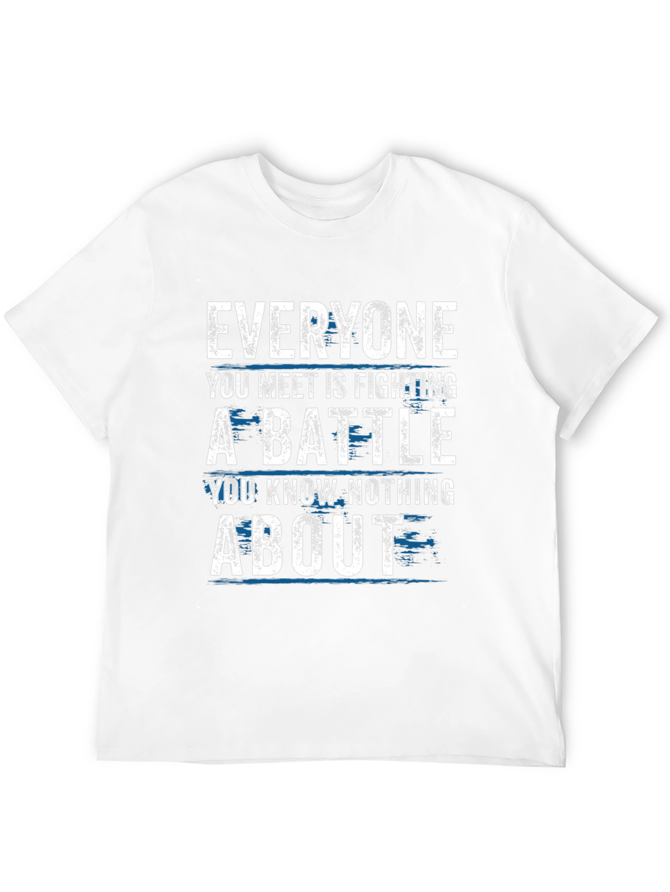 Everyone Fights Battles T-Shirt - Inspirational Tee