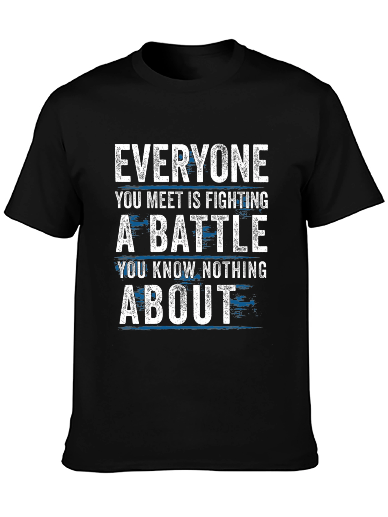Everyone Fights Battles T-Shirt - Inspirational Tee