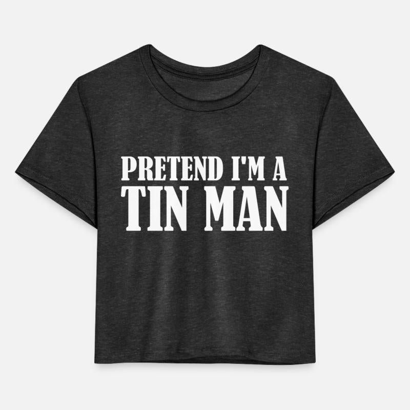 Pretend I m A Tin Man