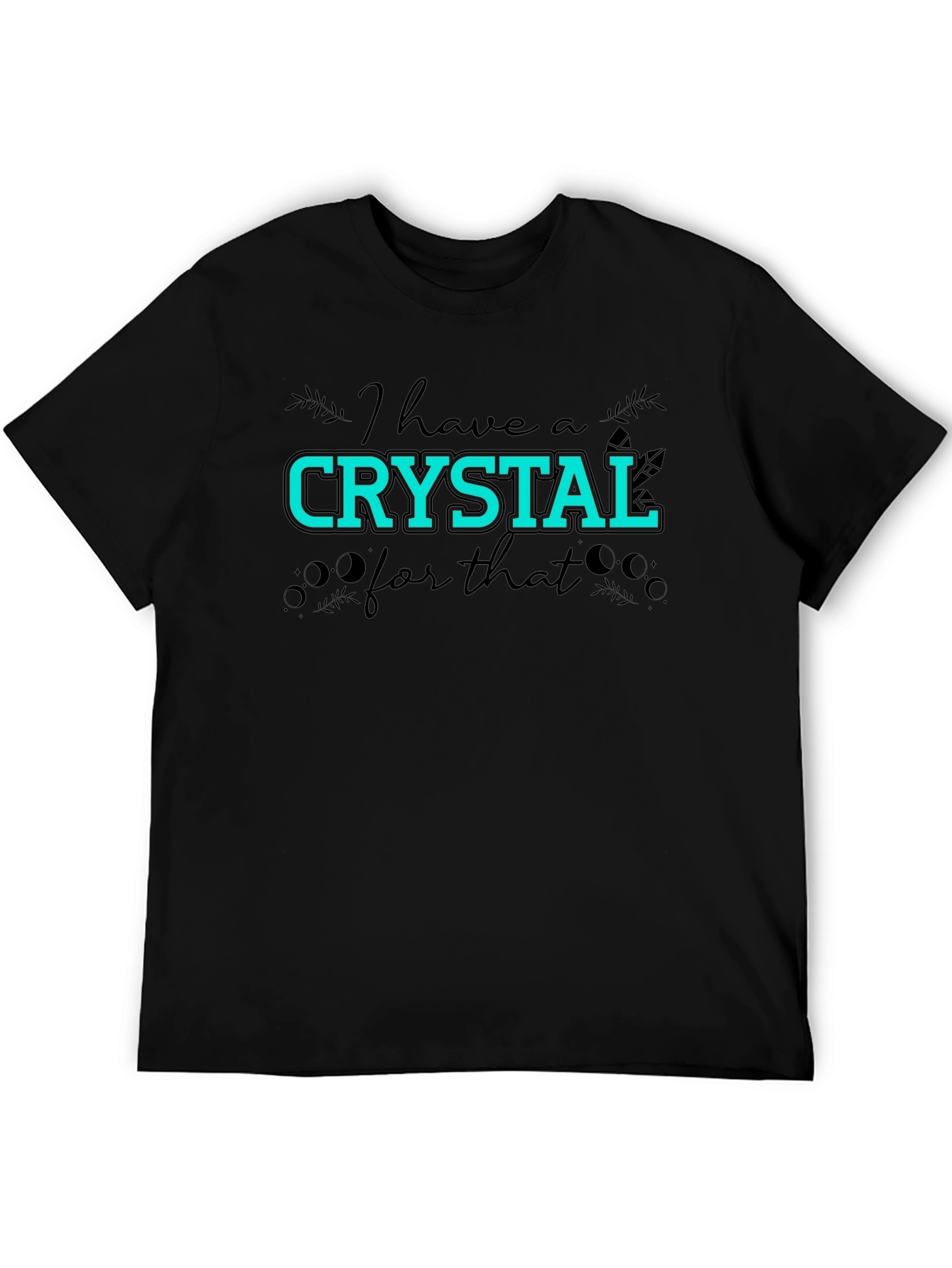 I Have A Crystal For That Graphic T-Shirt