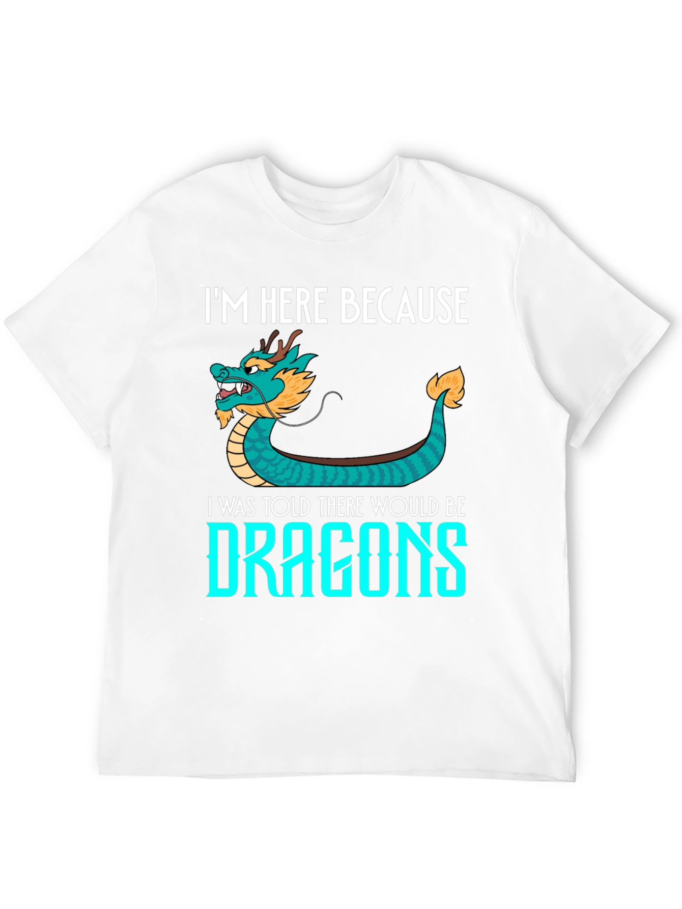 Dragon Graphic Tee - Im Here Because Dragons!