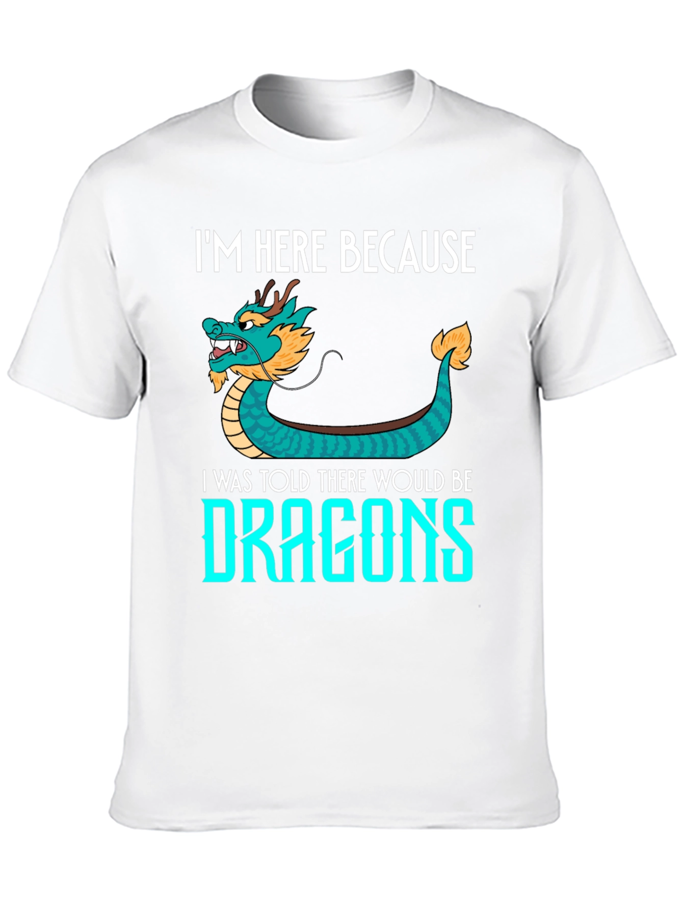 Dragon Graphic Tee - Im Here Because Dragons!