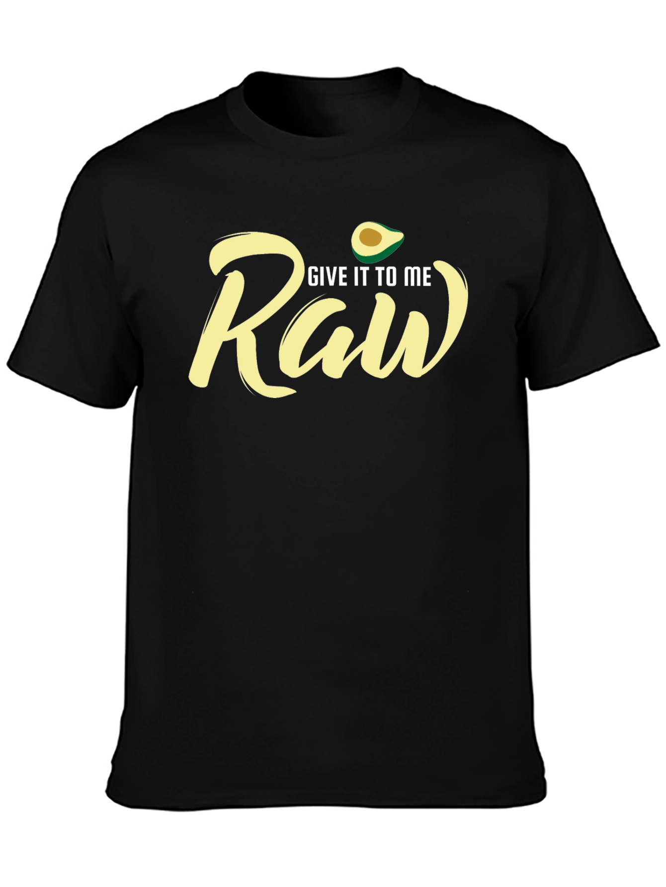 Give It To Me Raw Avocado T-Shirt