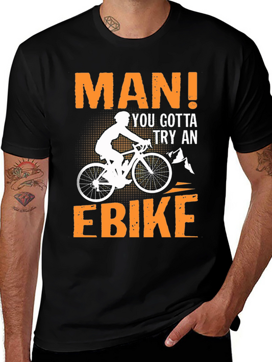Man! You Gotta Try An Ebike T-Shirt