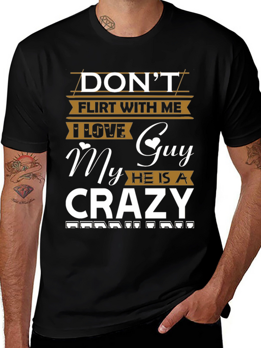 Dont Flirt T-Shirt: I Love My Crazy Guy