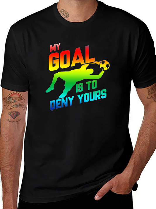Goalie T-Shirt - My Goal Is To Deny Yours - Soccer Goalkeeper Tee