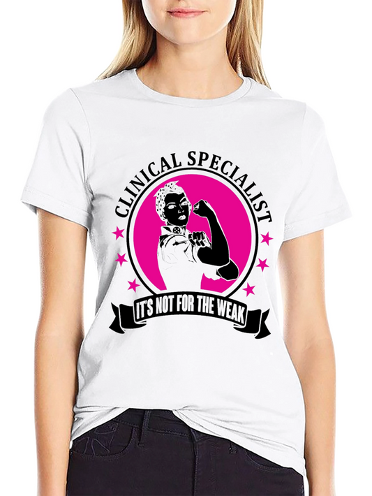 Clinical Specialist T-Shirt - Its Not For The Weak Tee