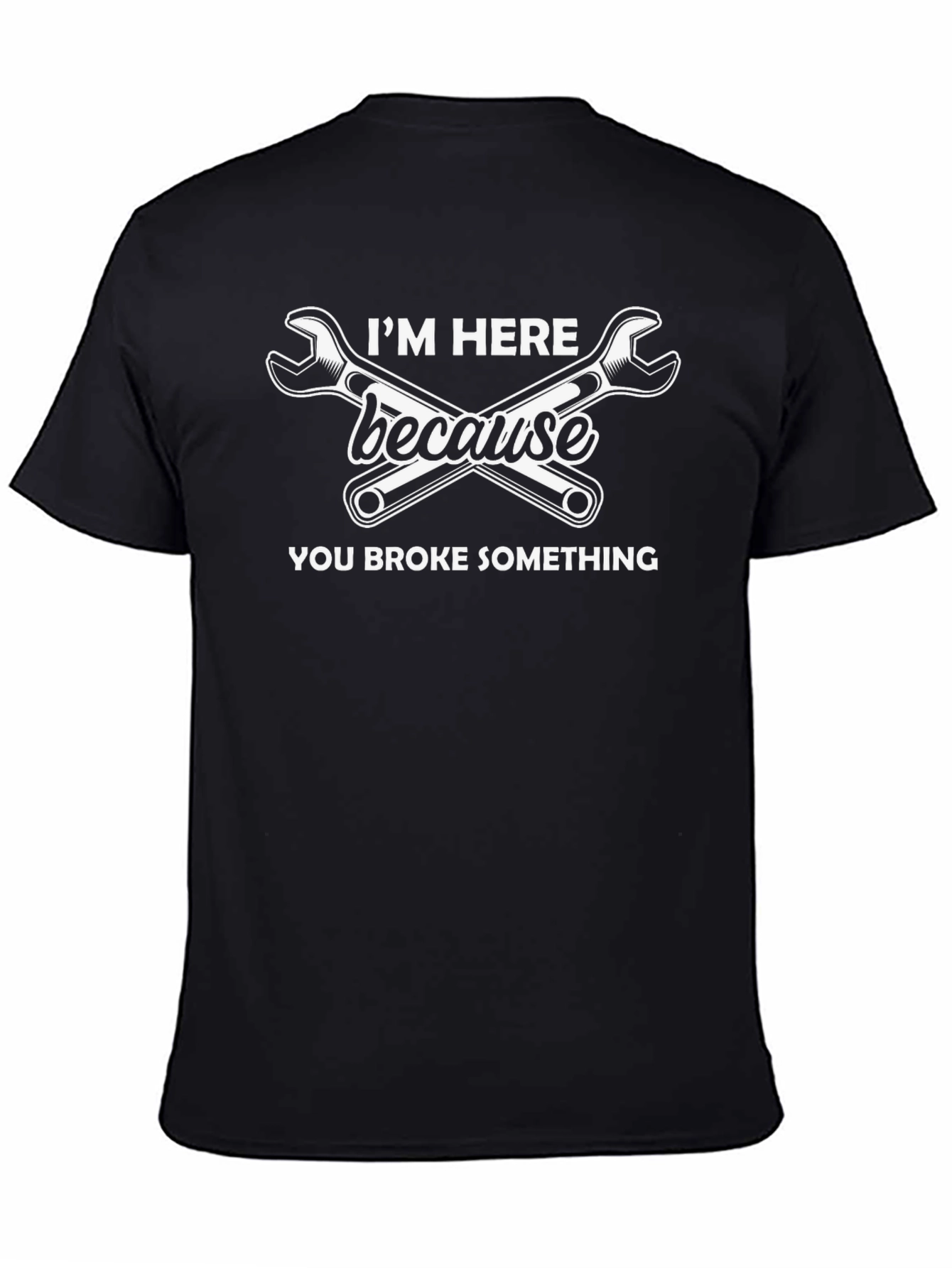 Im Here Because You Broke Something Graphic Tee