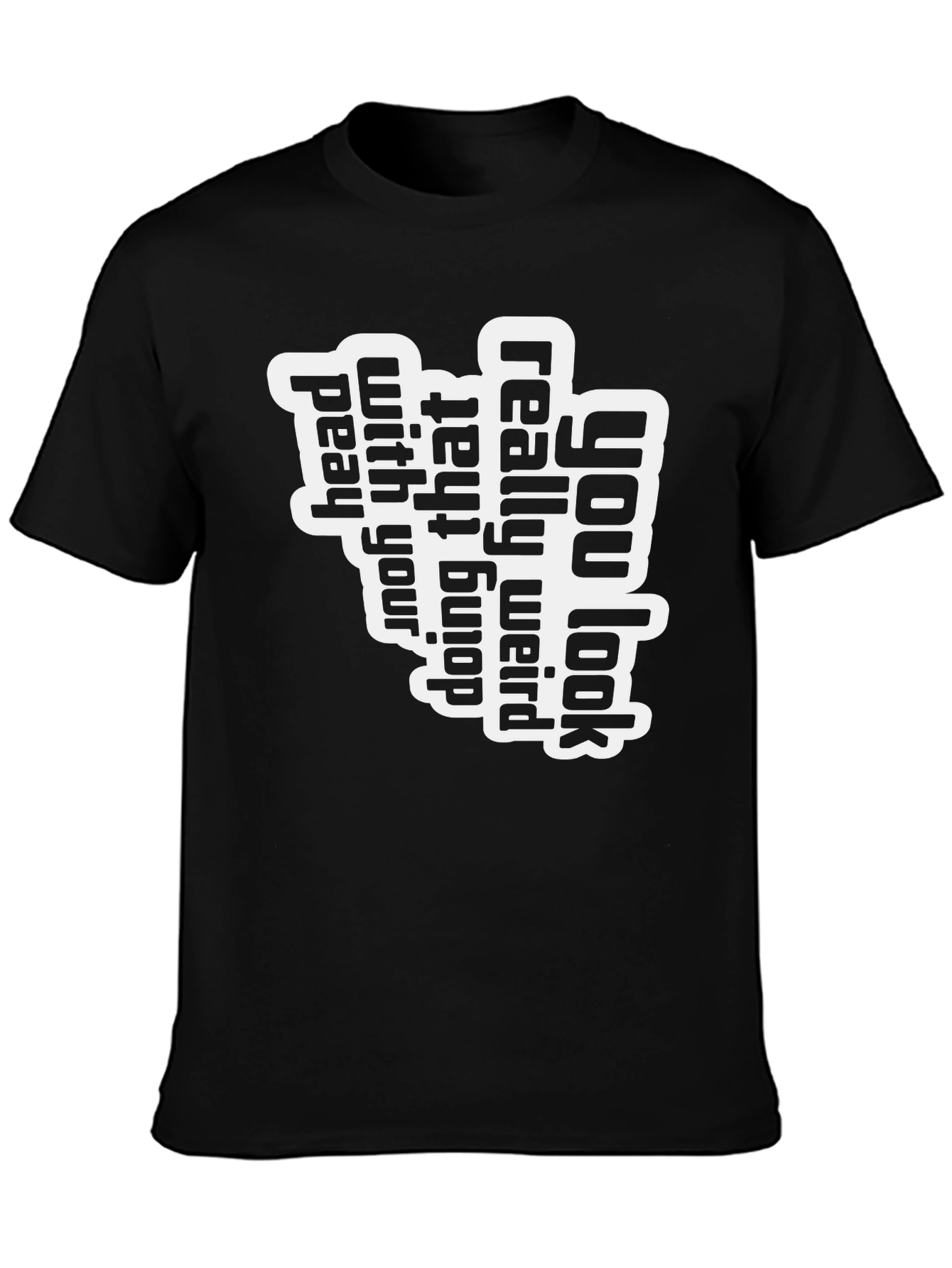 You Look Really Weird T-Shirt