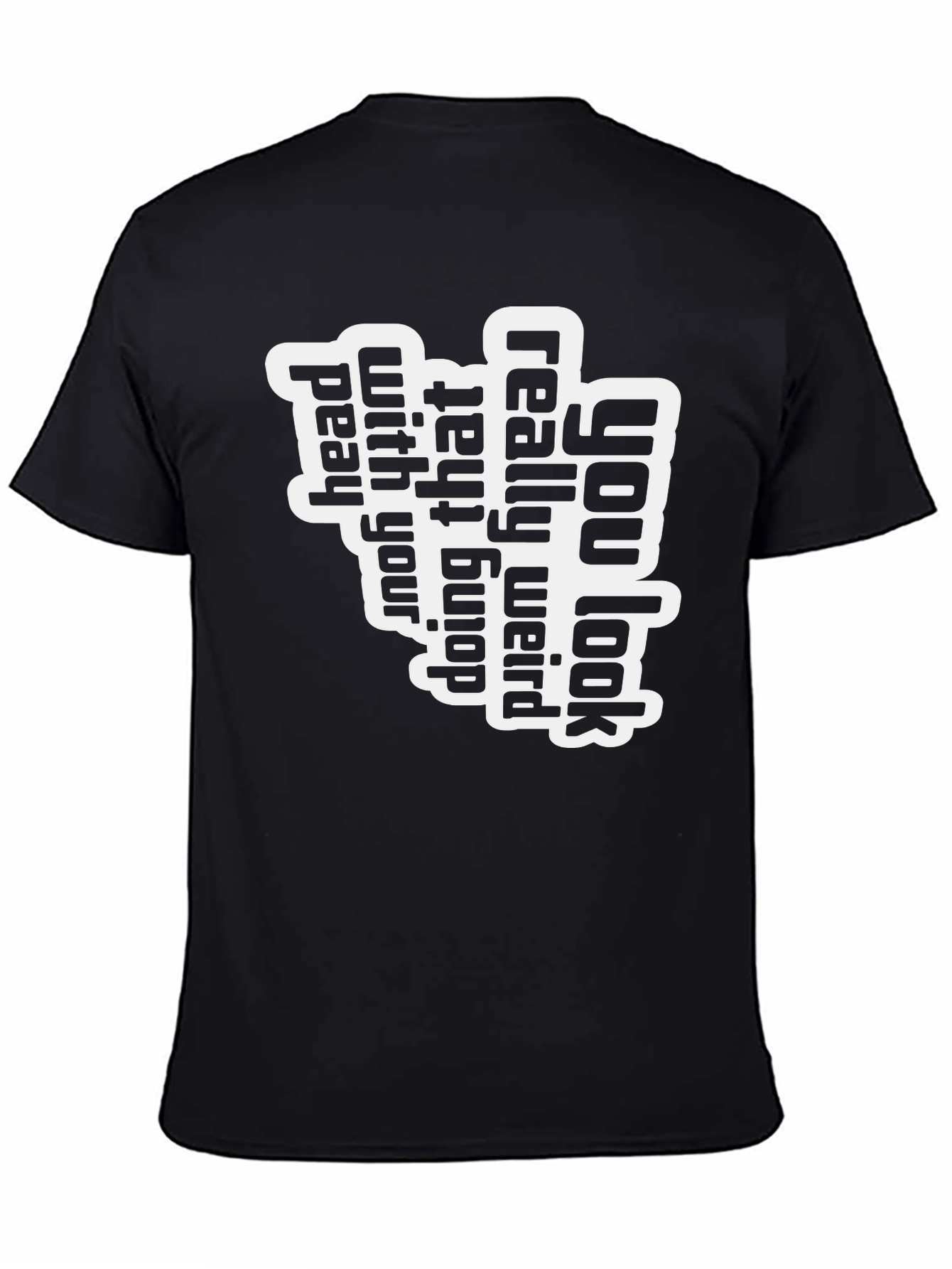 You Look Really Weird T-Shirt