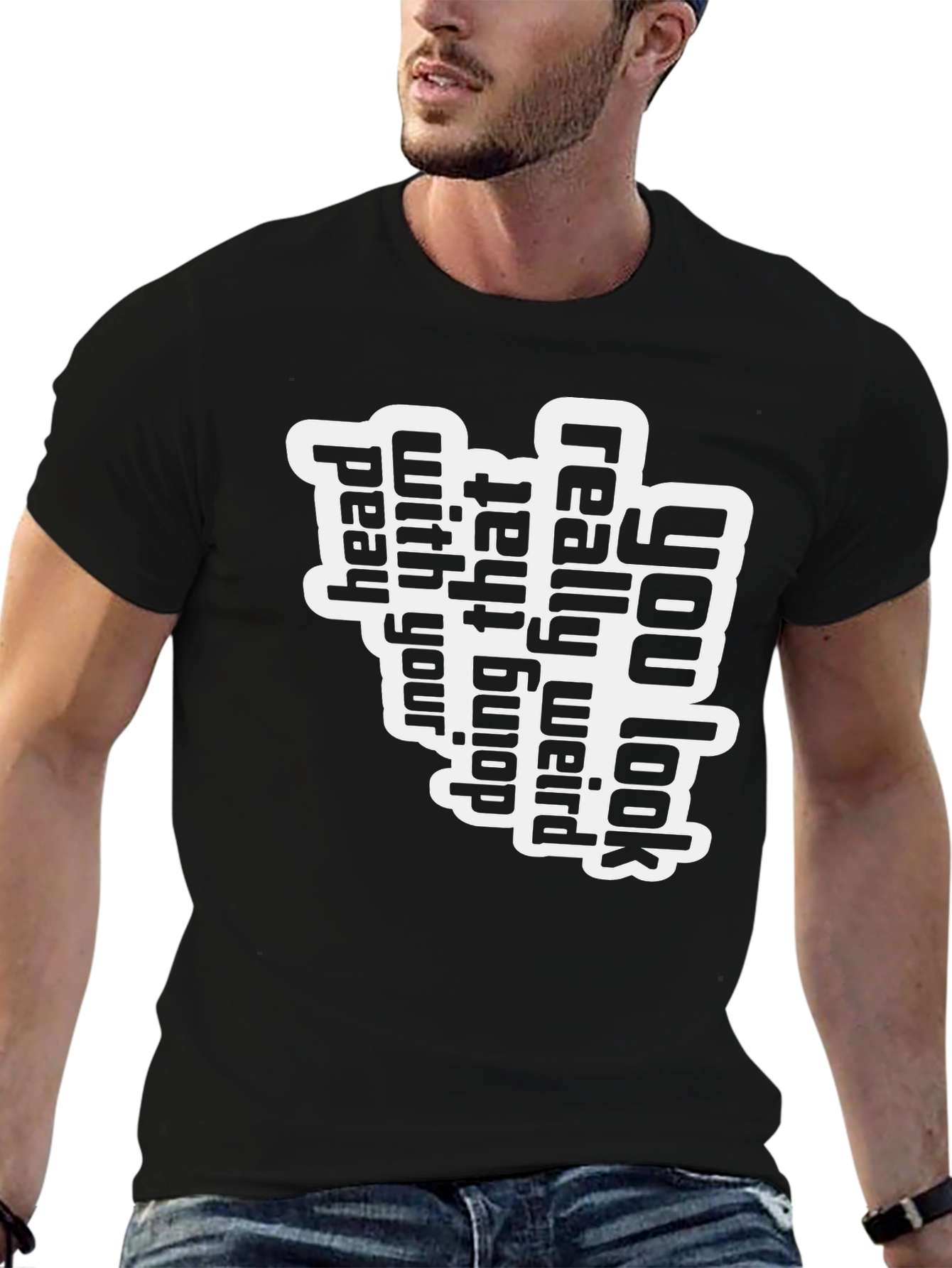 You Look Really Weird T-Shirt