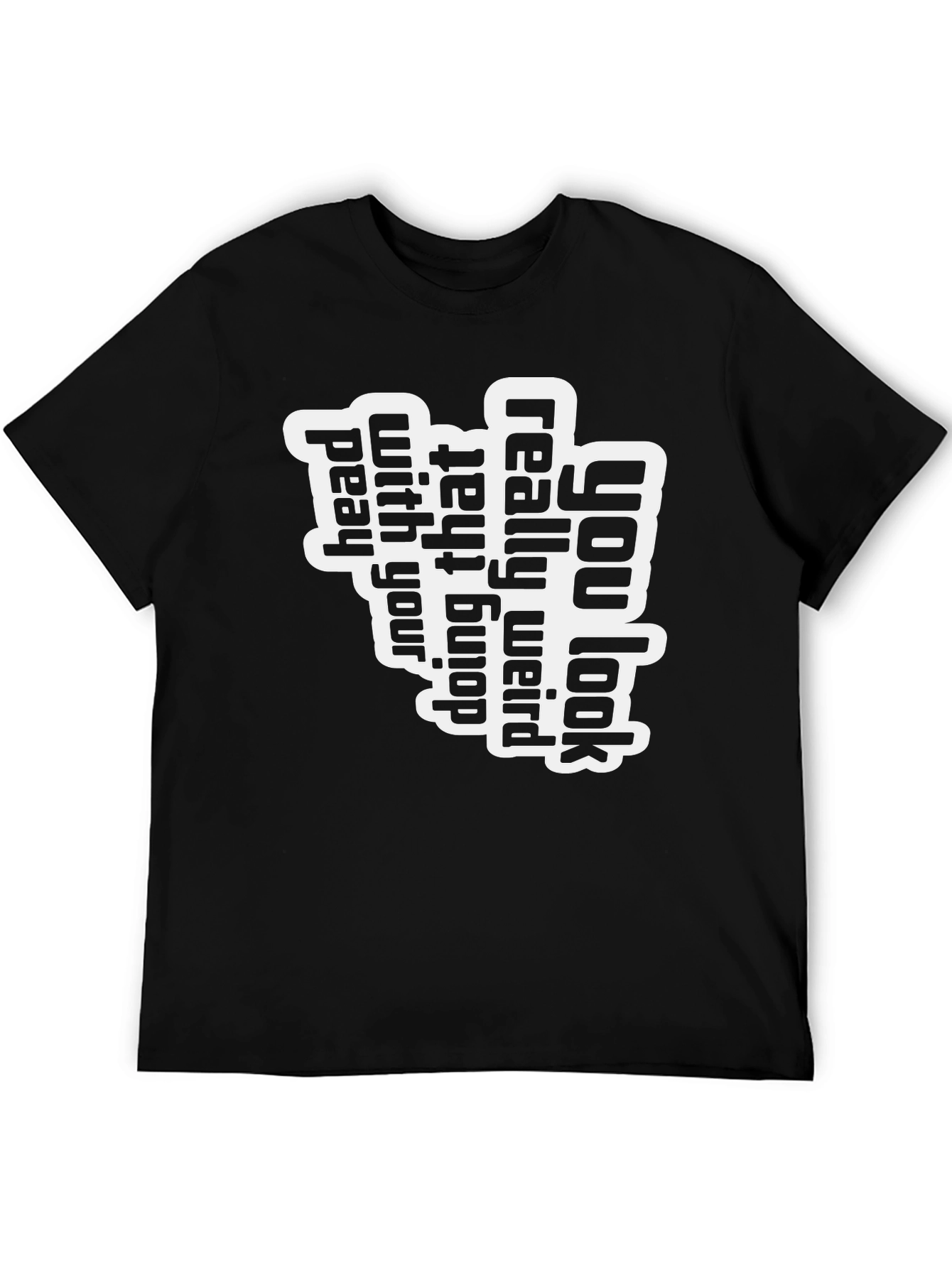 You Look Really Weird T-Shirt
