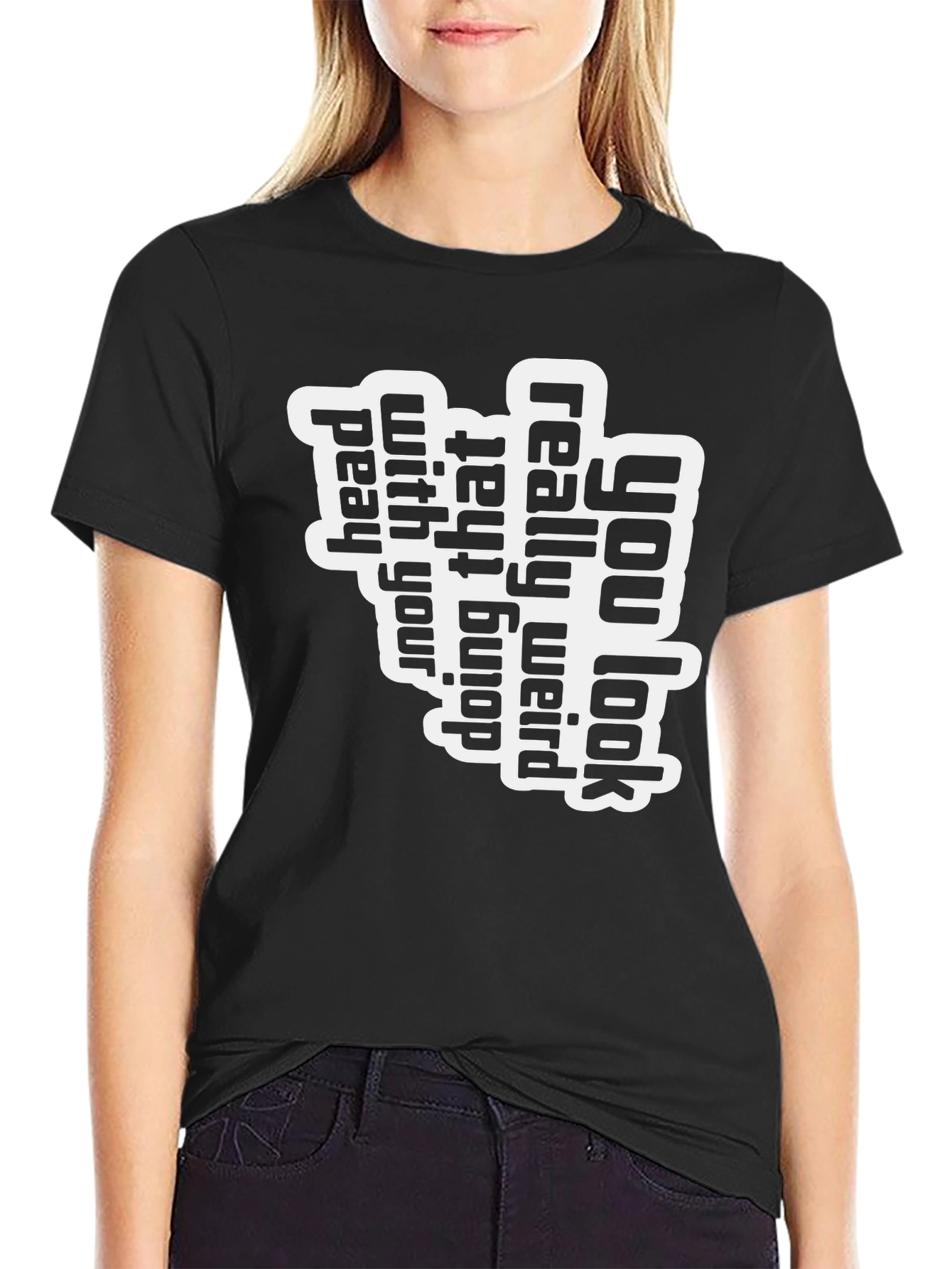 You Look Really Weird T-Shirt