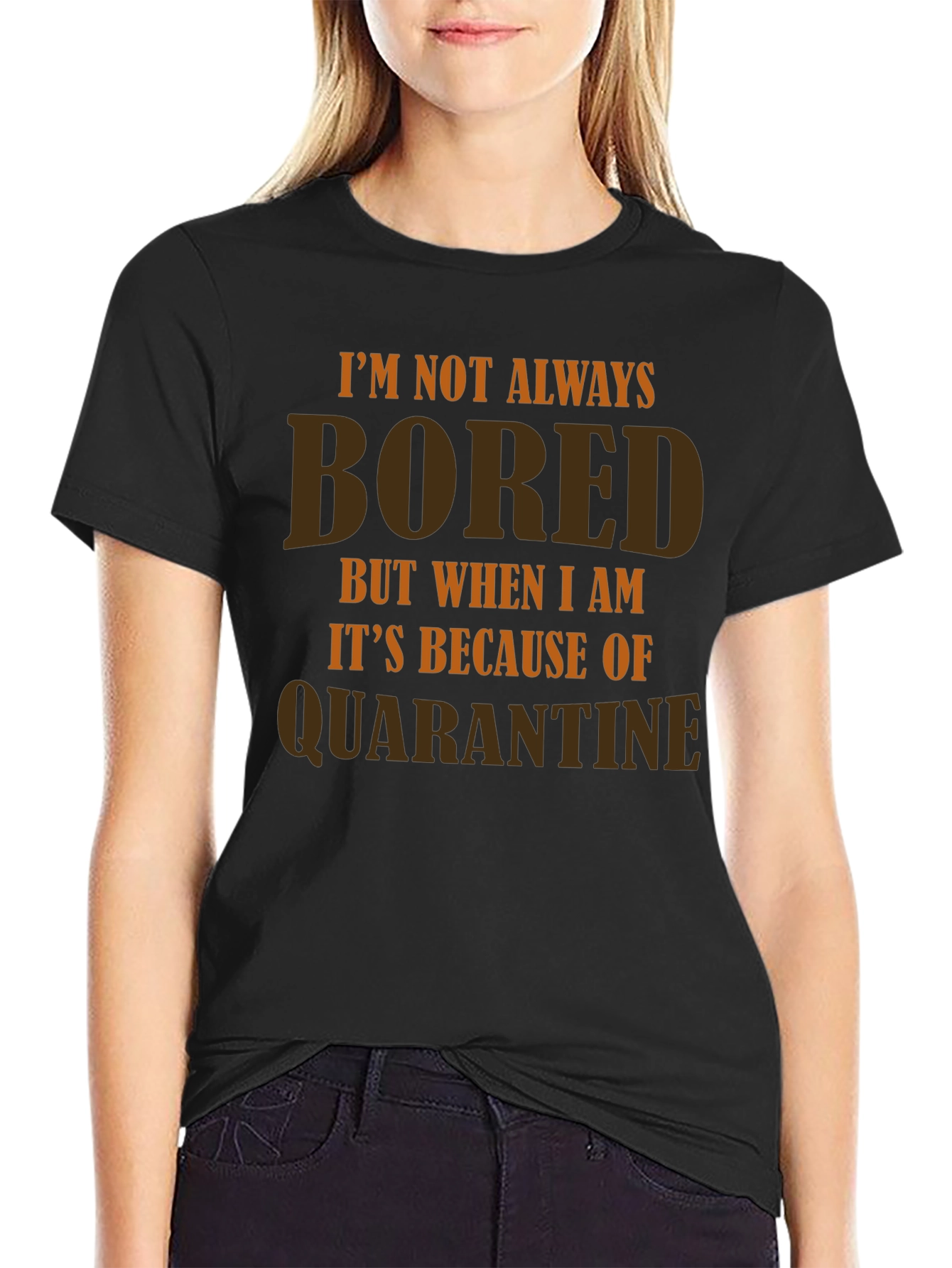 Im Not Always Bored Quarantine T-Shirt