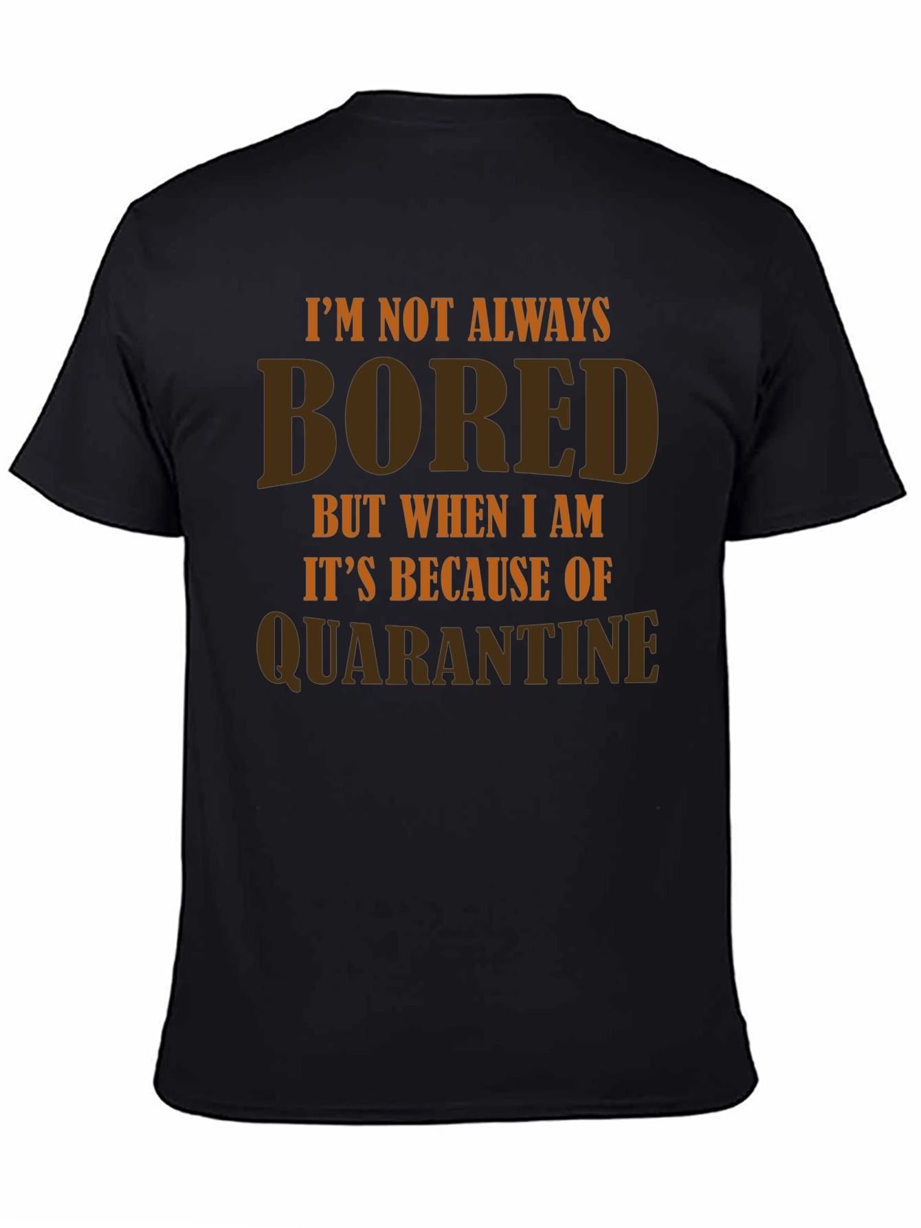 Im Not Always Bored Quarantine T-Shirt
