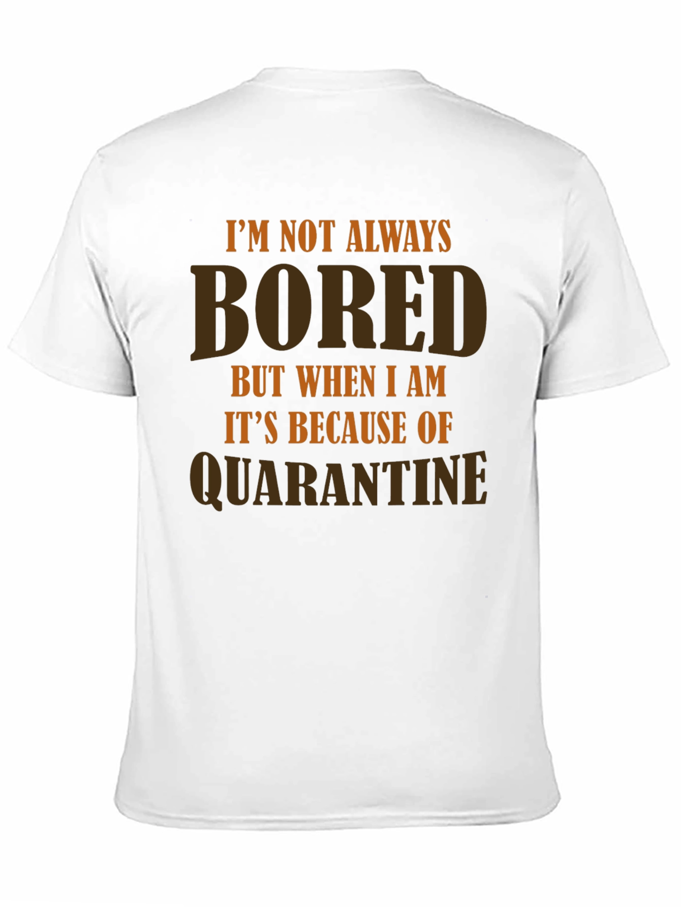 Im Not Always Bored Quarantine T-Shirt