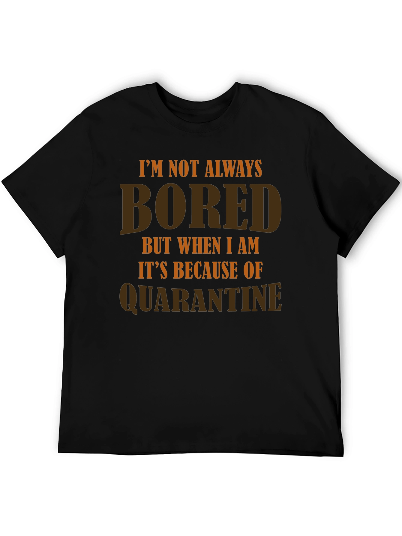Im Not Always Bored Quarantine T-Shirt