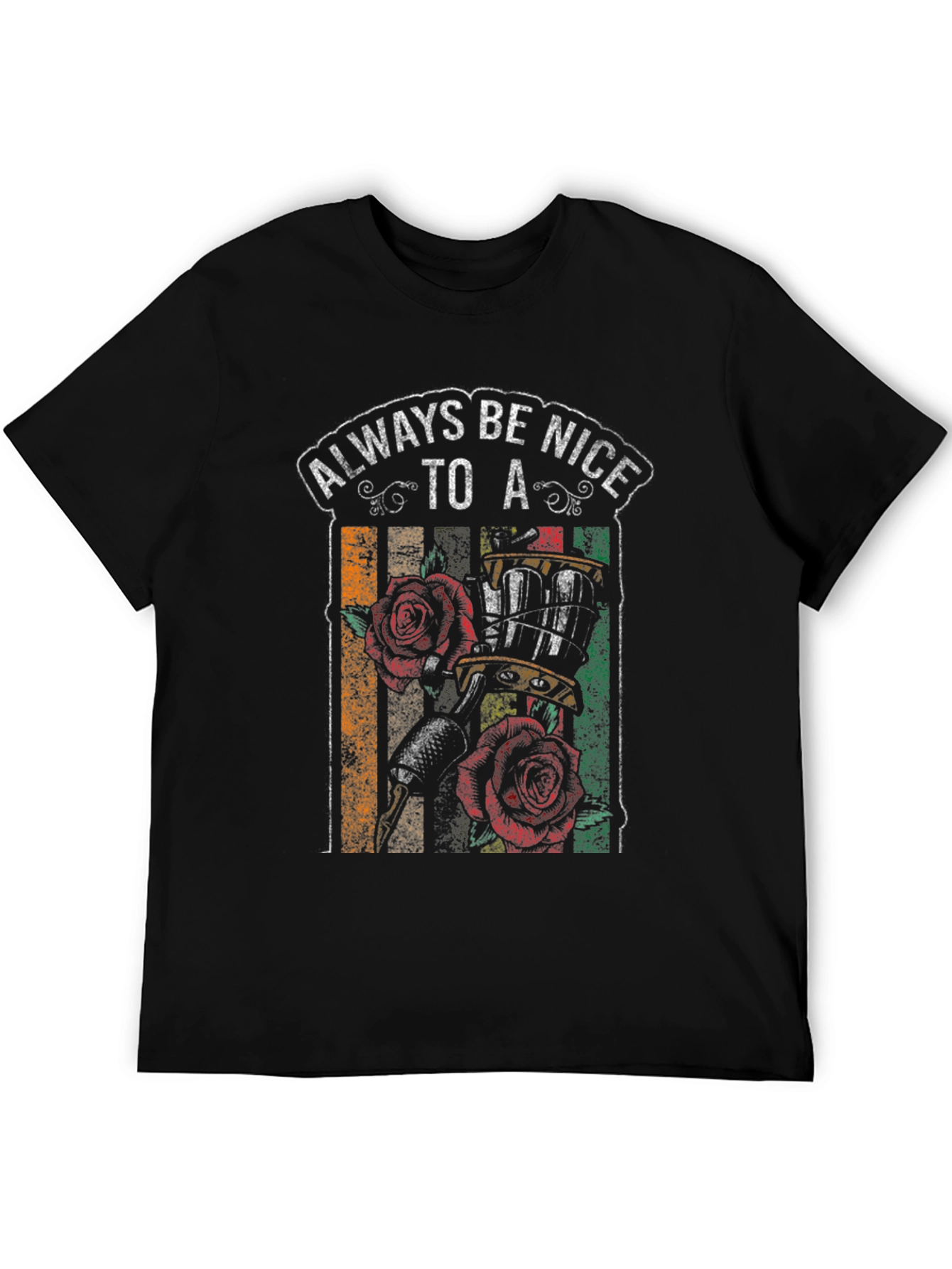 Always Be Nice to a Tattoo Artist T-Shirt